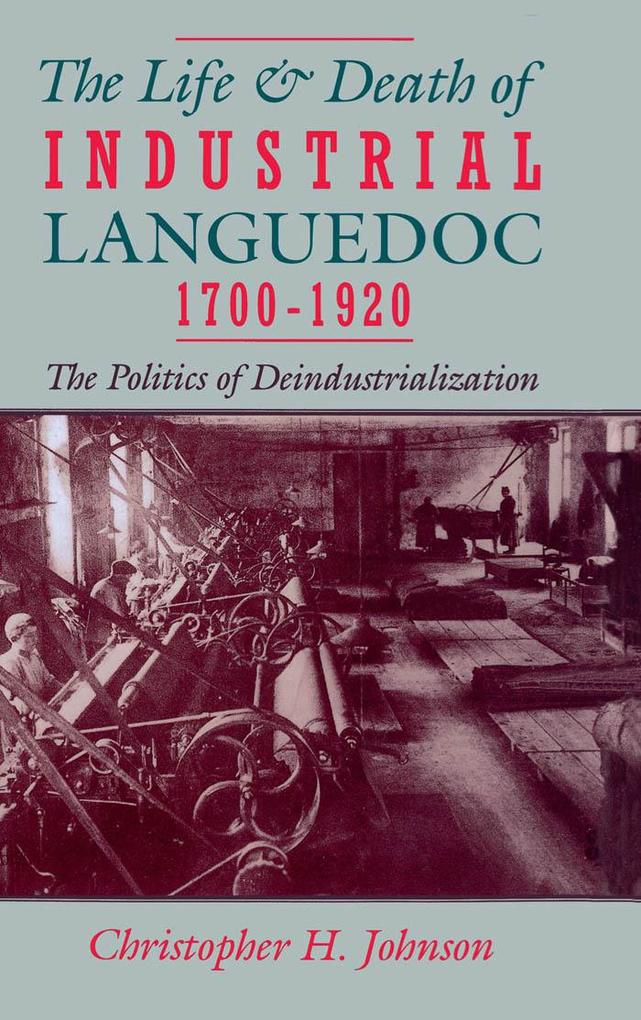 The Life and Death of Industrial Languedoc 1700-1920