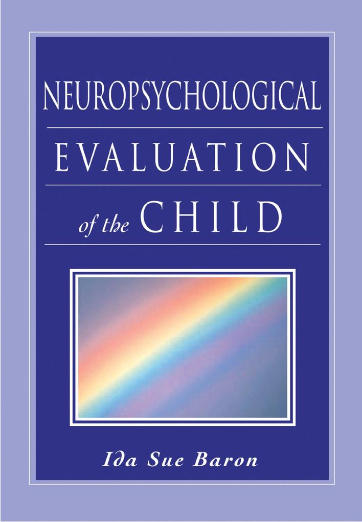 Neuropsychological Evaluation of the Child als eBook Download von Ida Sue Baron - Ida Sue Baron