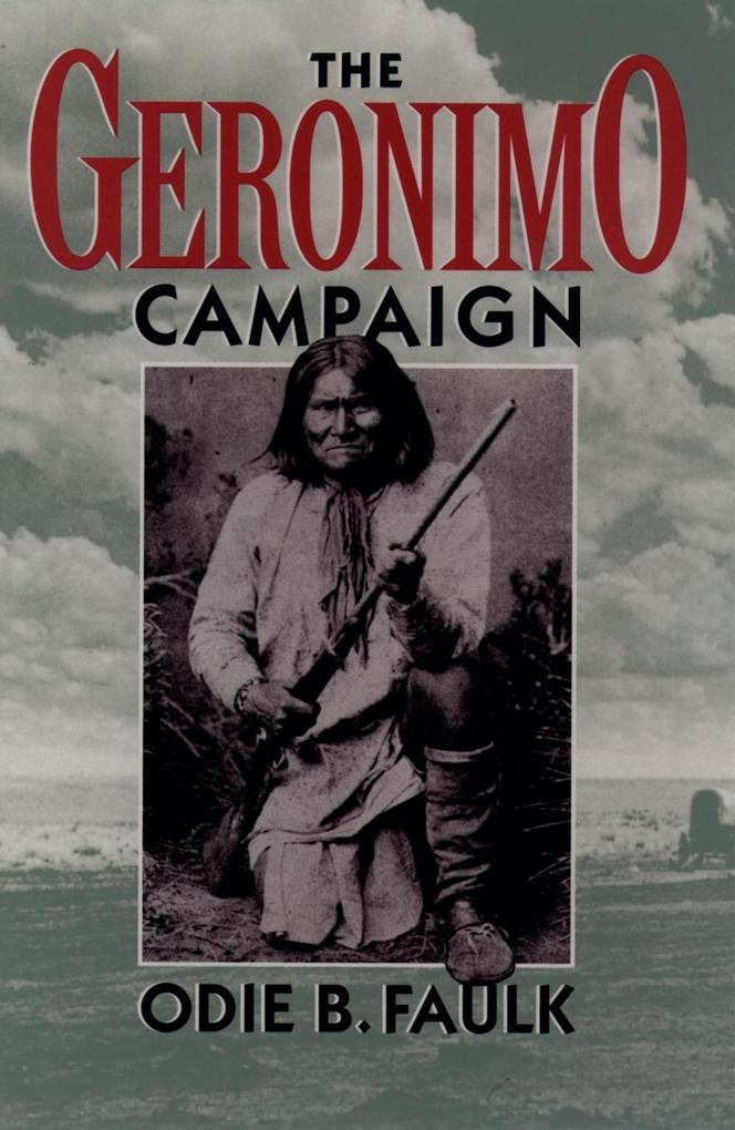 The Geronimo Campaign - Odie B. Faulk