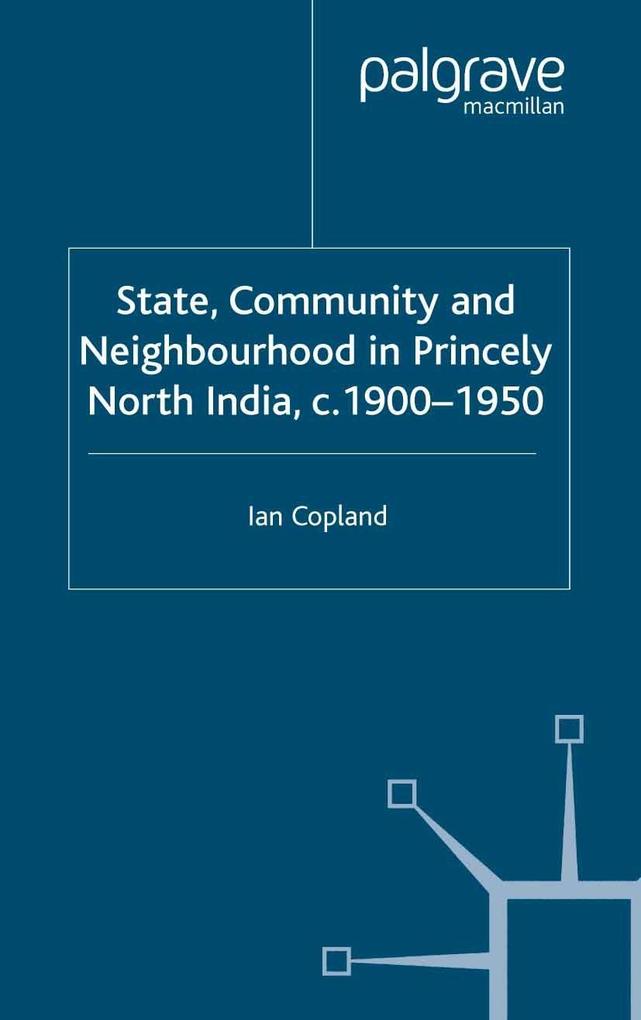 State Community and Neighbourhood in Princely North India c. 1900-1950