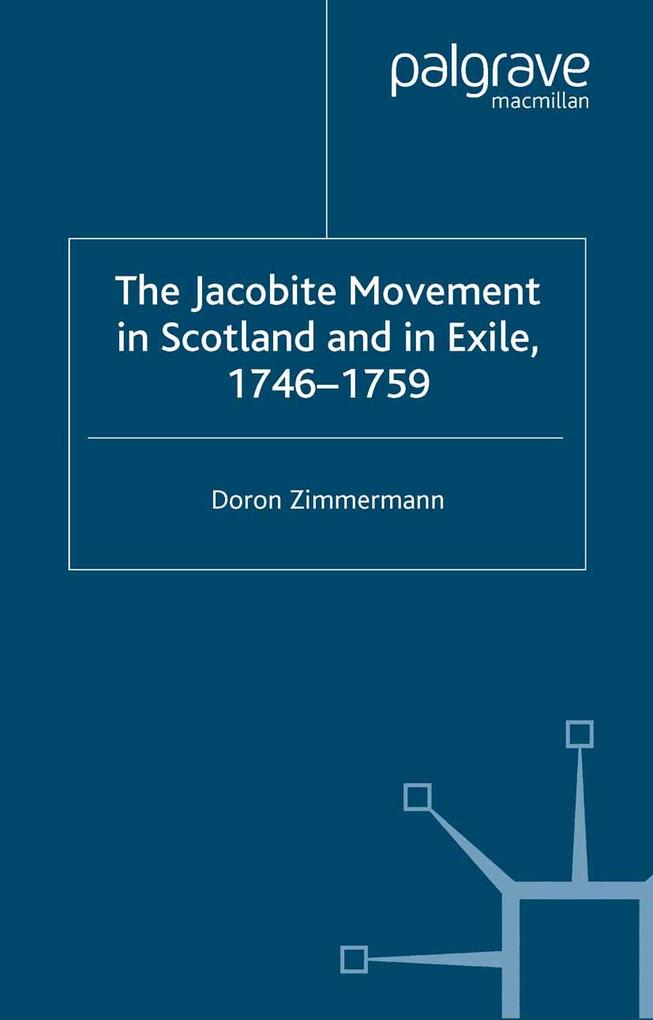 The Jacobite Movement in Scotland and in Exile 1746-1759
