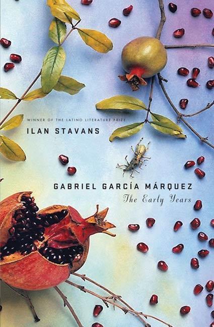 Gabriel García Márquez: The Early Years - Ilan Stavans