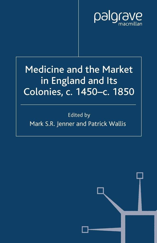 Medicine and the Market in England and its Colonies c.1450- c.1850