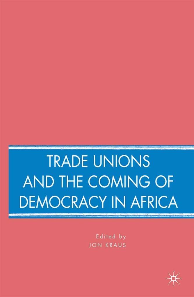 Trade Unions and the Coming of Democracy in Africa als eBook Download von J. Kraus - J. Kraus