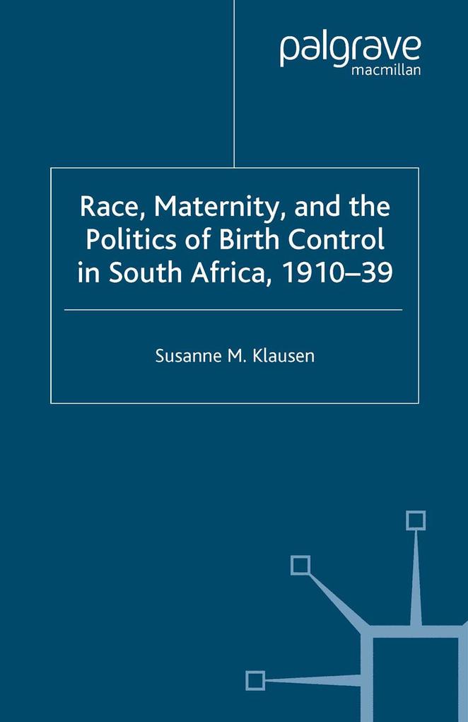 Race Maternity and the Politics of Birth Control in South Africa 1910-39