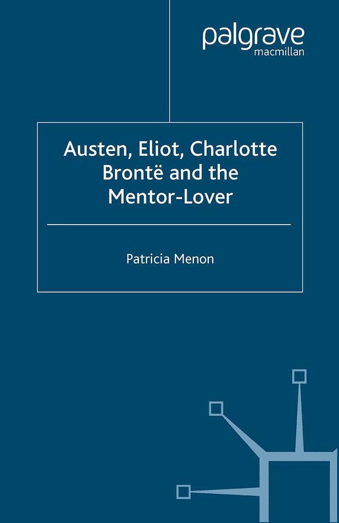 Austen Eliot Charlotte Bronte and the Mentor-Lover