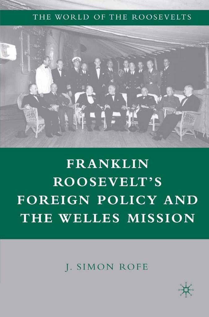 Franklin Roosevelt‘s Foreign Policy and the Welles Mission