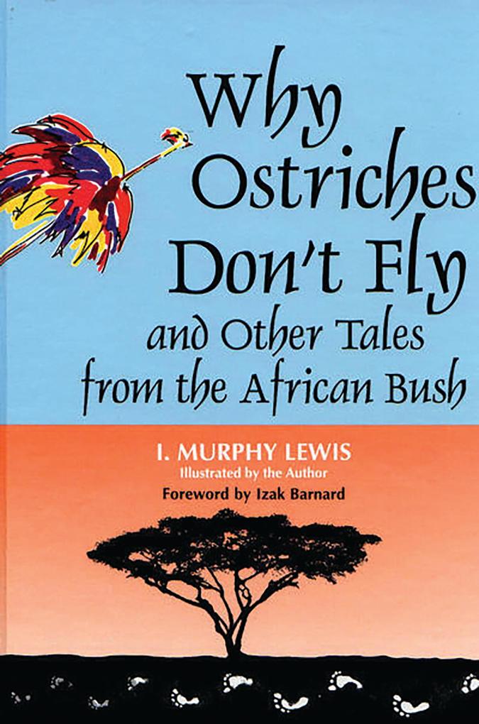 Why Ostriches Don‘t Fly and Other Tales from the African Bush