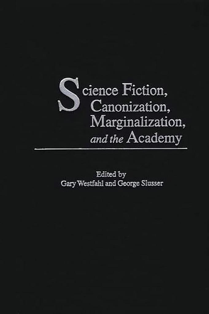 Science Fiction Canonization Marginalization and the Academy