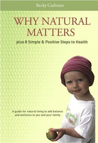 Why Natural Matters Plus 8 Simple & Positive Steps to Health