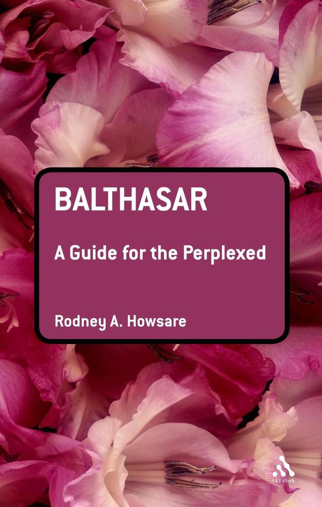 Balthasar: A Guide for the Perplexed - Rodney Howsare