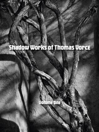 Shadow Works of Thomas Vorce Volume One