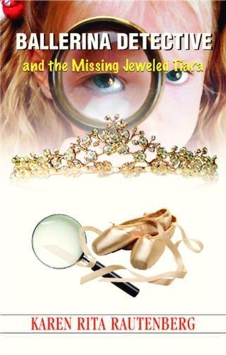 Ballerina Detective and the Missing Jeweled Tiara