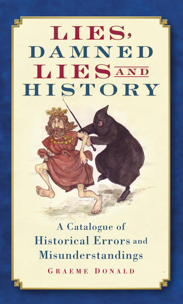 Lies Damned Lies and History