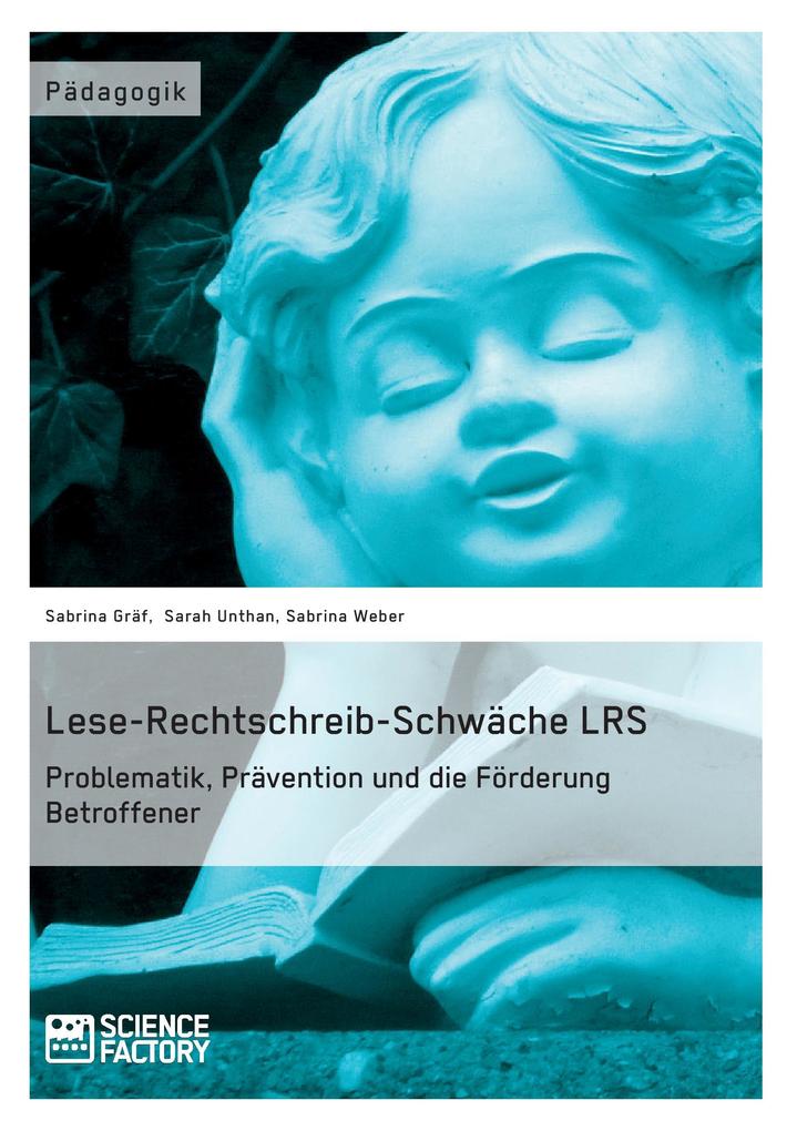 Lese-Rechtschreib-Schwäche LRS. Problematik Prävention und die Förderung Betroffener