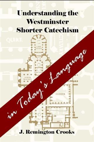 Understanding the Westminster Shorter Catechism in Today‘s Language