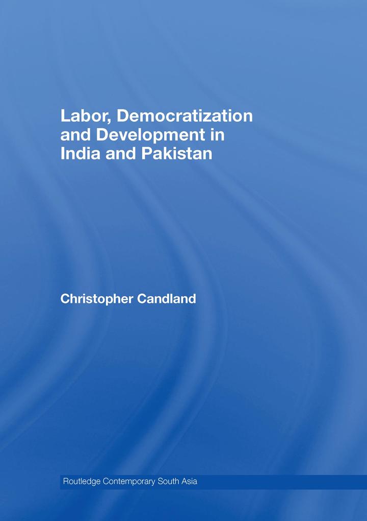 Labor Democratization and Development in India and Pakistan