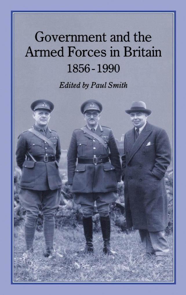 Government and Armed Forces in Britain 1856-1990