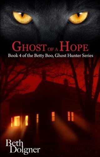 Ghost of a Hope: Book 4 of the Betty Boo Ghost Hunter Series