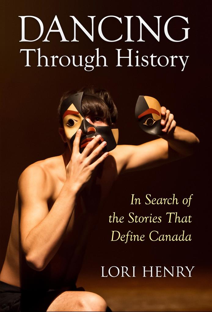 Dancing Through History: In Search of the Stories That Define Canada
