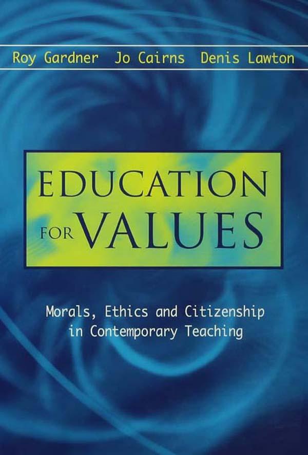 Education for Values: Morals Ethics and Citizenship in Contemporary Teaching