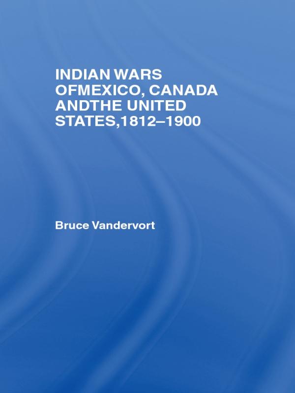 Indian Wars of Canada Mexico and the United States 1812-1900
