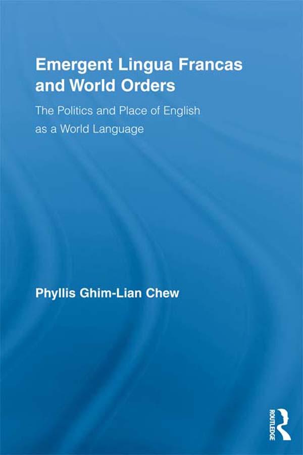 Emergent Lingua Francas and World Orders - Phyllis Ghim-Lian Chew