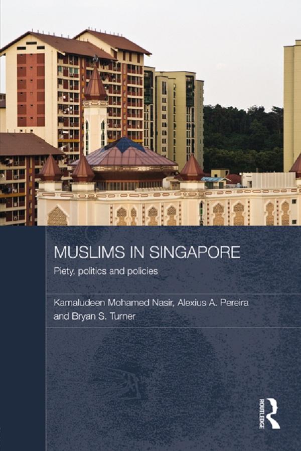 Muslims in Singapore - Kamaludeen Mohamed Nasir/ Alexius A. Pereira/ Bryan S. Turner