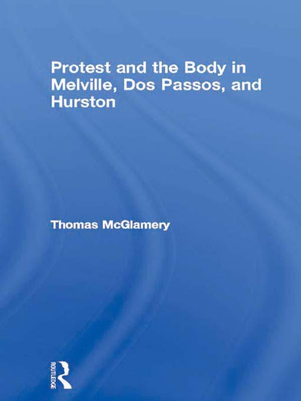 Protest and the Body in Melville Dos Passos and Hurston