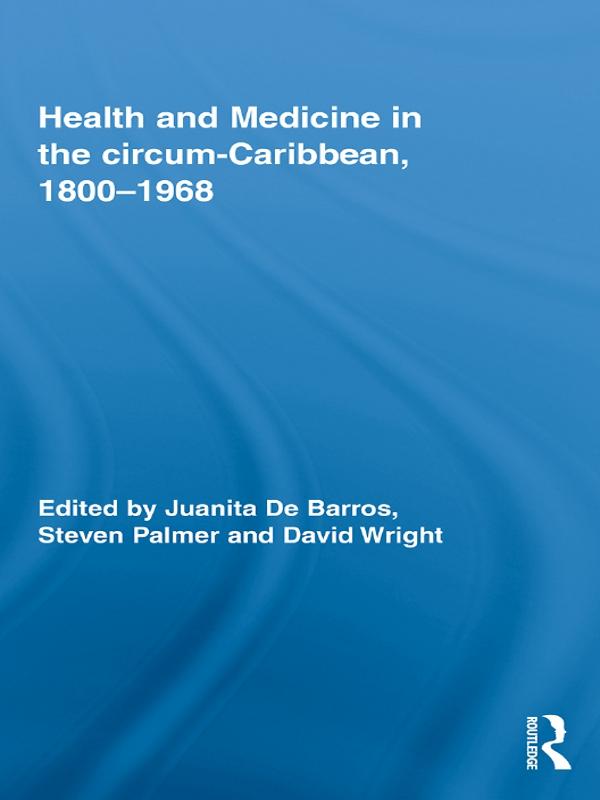 Health and Medicine in the circum-Caribbean 1800-1968