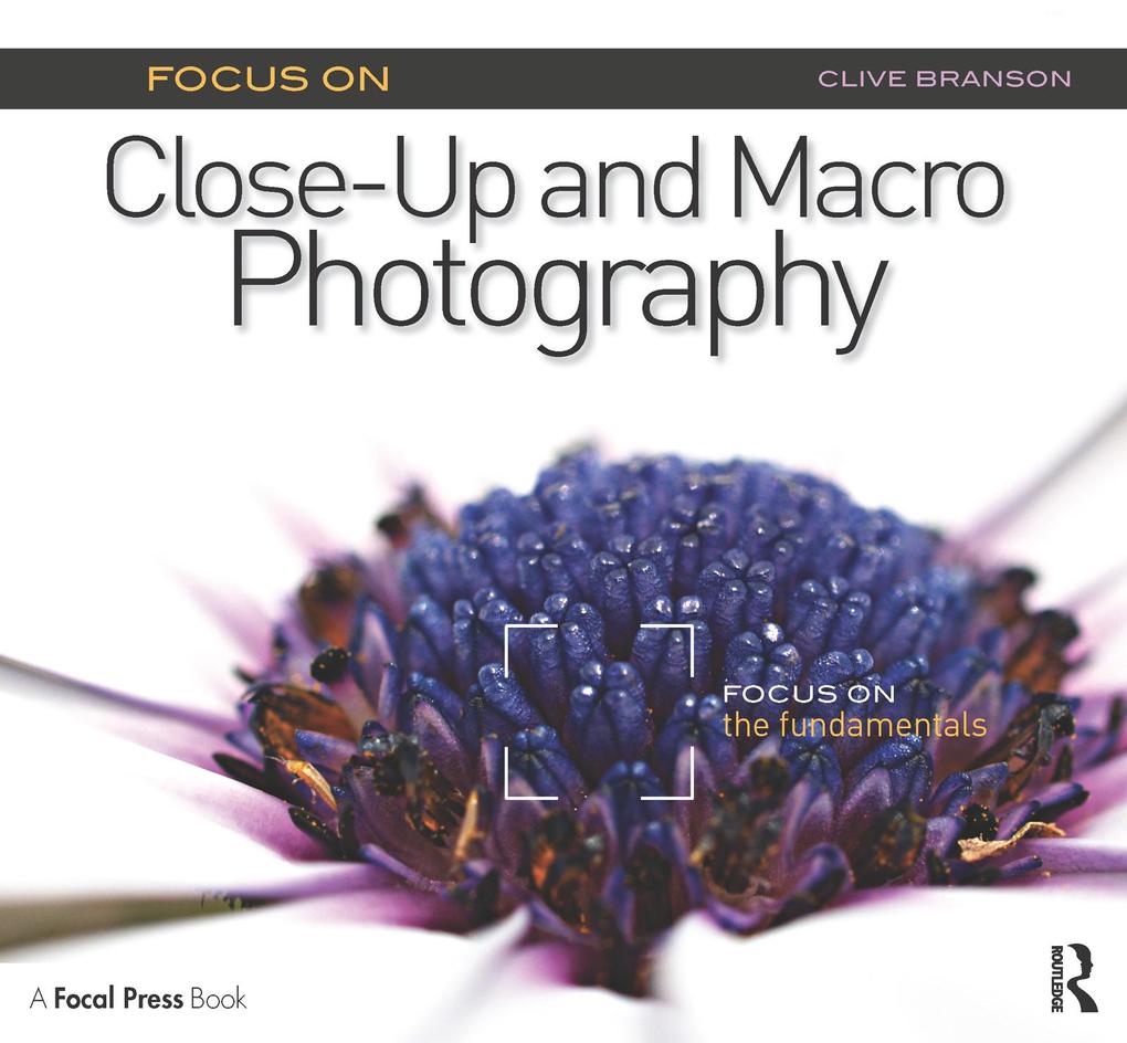 Focus On Close-Up and Macro Photography (Focus On series)