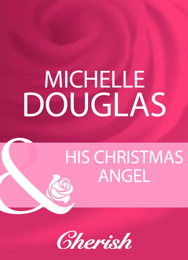 His Christmas Angel (Mills & Boon Cherish)