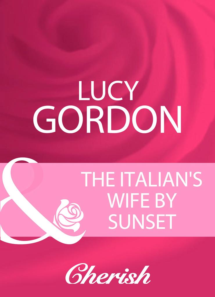 The Italian‘s Wife By Sunset (Mills & Boon Cherish)