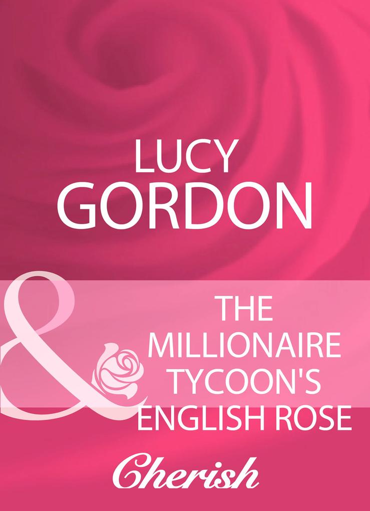 The Millionaire Tycoon‘s English Rose (Mills & Boon Cherish)