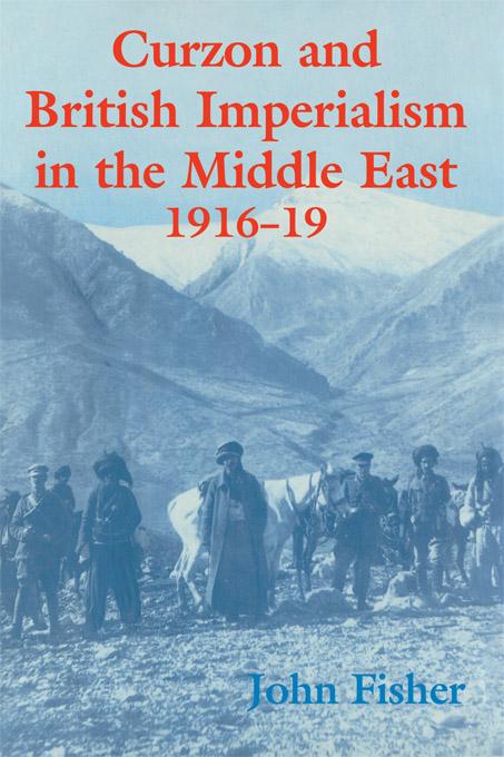 Curzon and British Imperialism in the Middle East 1916-1919