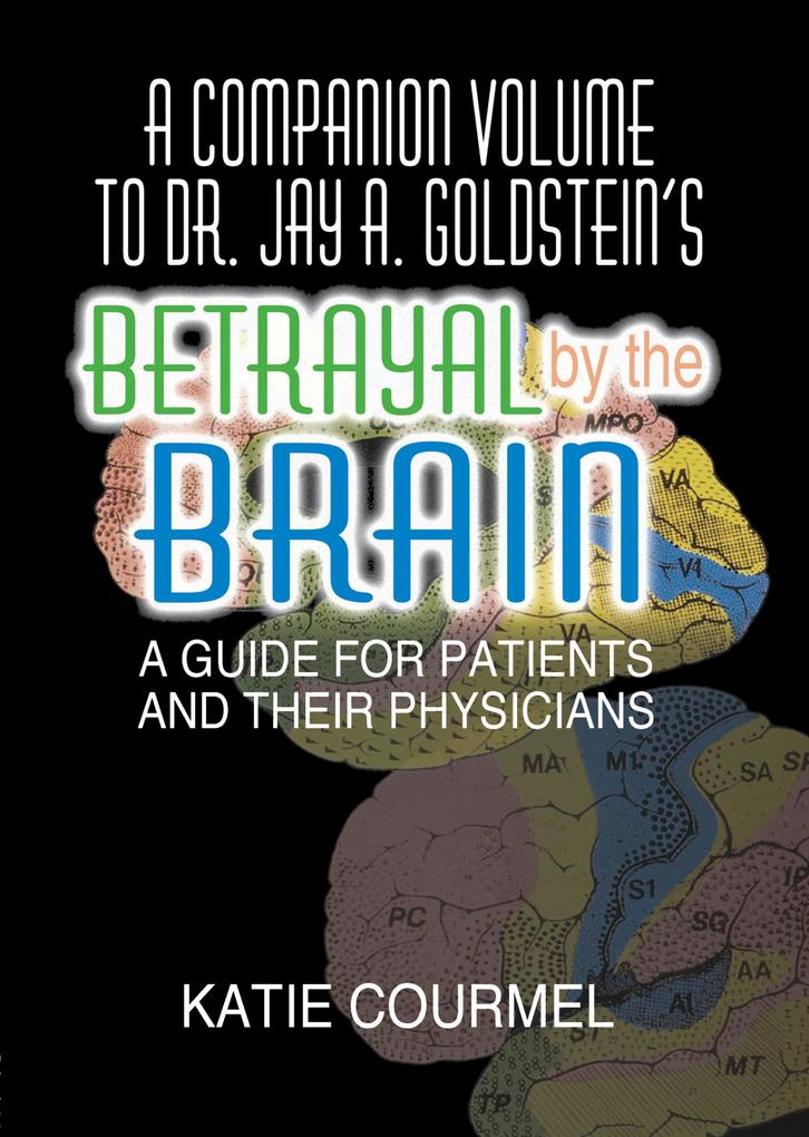 A Companion Volume to Dr. Jay A. Goldstein‘s Betrayal by the Brain