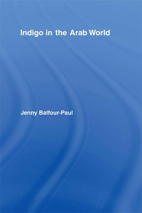 Indigo in the Arab World - Jenny Balfour-Paul