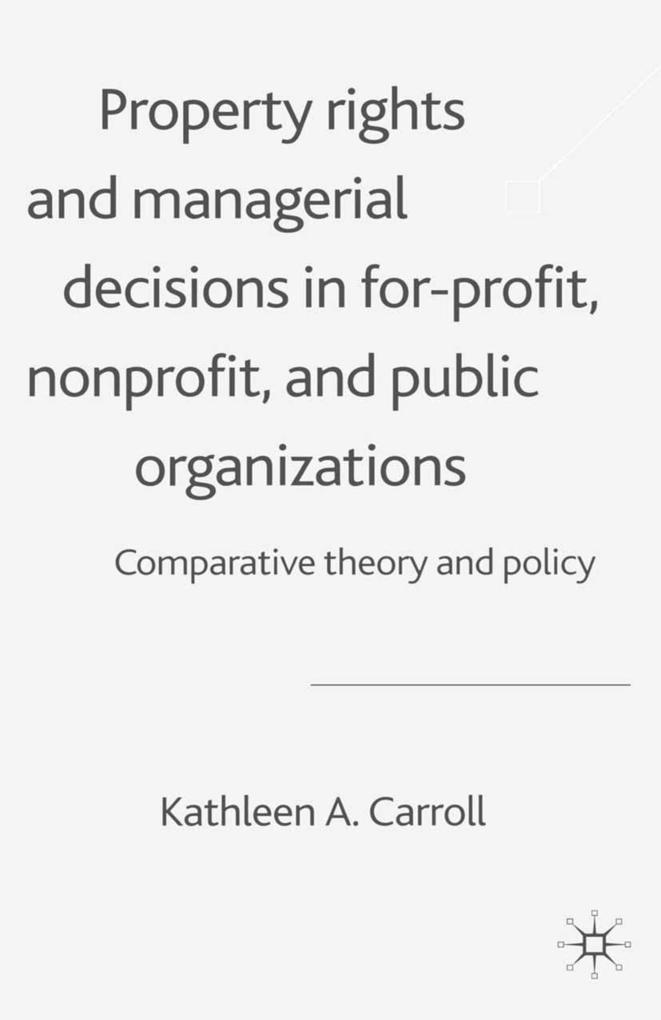 Property Rights and Managerial Decisions in For-profit Non-profit and Public Organizations