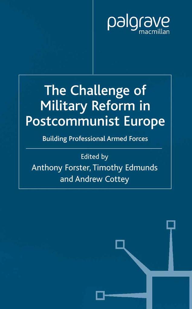 The Challenge of Military Reform in Postcommunist Europe
