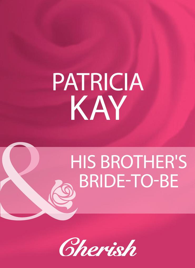 His Brother‘s Bride-To-Be (Mills & Boon Cherish)
