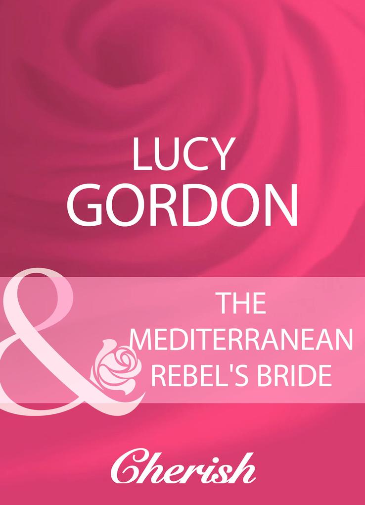 The Mediterranean Rebel‘s Bride (Mills & Boon Cherish)