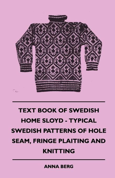 Text Book of Swedish Home Sloyd - Typical Swedish Patterns of Hole Seam Fringe Plaiting and Knitting