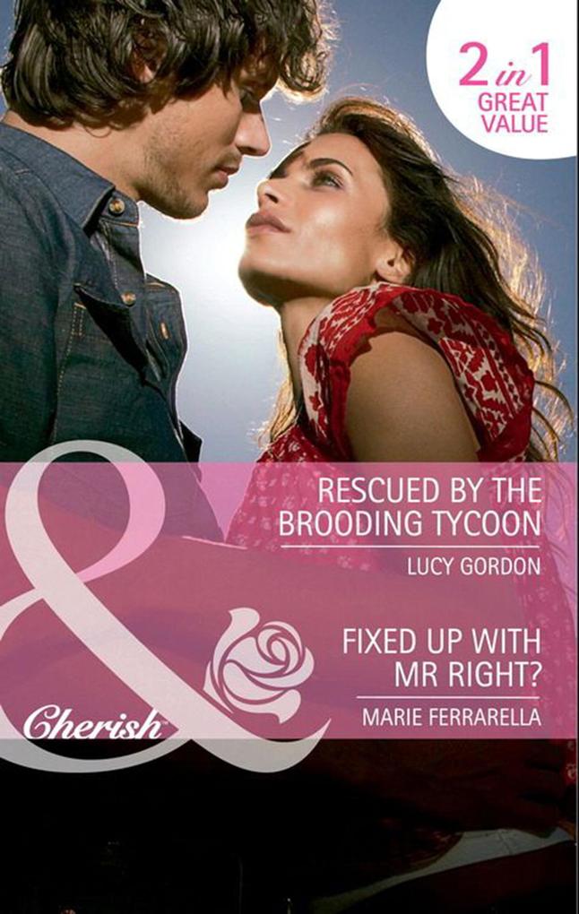 Rescued By The Brooding Tycoon / Fixed Up With Mr. Right?: Rescued by the Brooding Tycoon / Fixed Up with Mr. Right? (Matchmaking Mamas) (Mills & Boon Cherish)