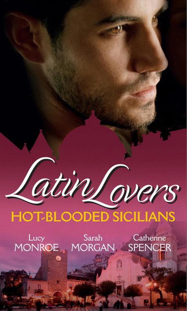 Latin Lovers: Hot-Blooded Sicilians: Valentino‘s Love-Child / The Sicilian Doctor‘s Proposal / Sicilian Millionaire Bought Bride