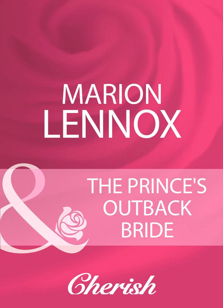 The Prince‘s Outback Bride (Mills & Boon Cherish)