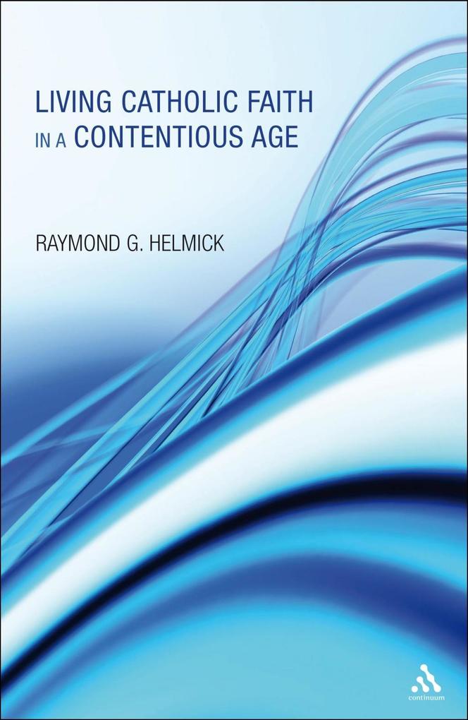 Living Catholic Faith in a Contentious Age