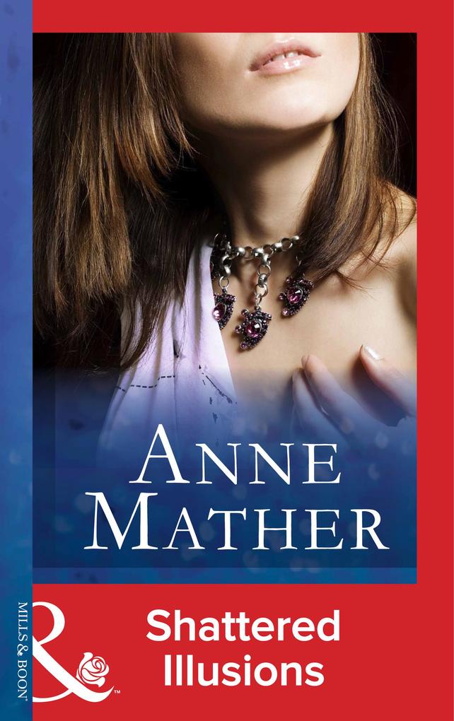 Shattered Illusions (Mills & Boon Vintage 90s Modern) (The Anne Mather Collection)