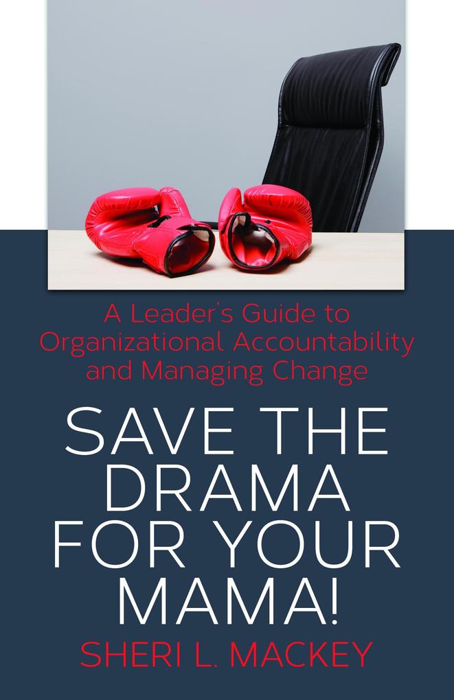 Save The Drama For Your Mama! A Leader‘s Guide To Personal Responsibility