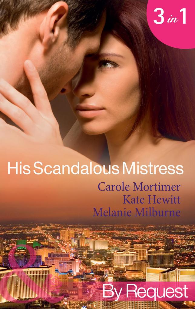 His Scandalous Mistress: The Master‘s Mistress / Count Toussaint‘s Pregnant Mistress / Castellano‘s Mistress of Revenge (Mills & Boon By Request)