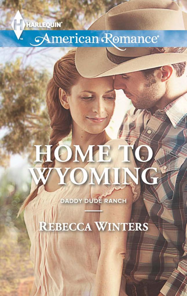 Home To Wyoming (Mills & Boon American Romance) (Daddy Dude Ranch Book 2)